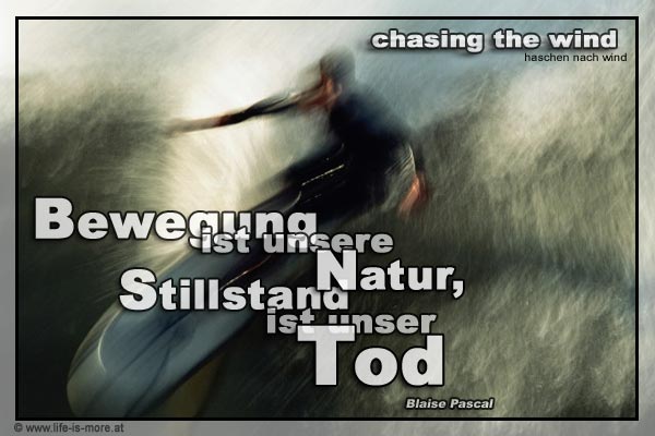 Bewegung ist unsere Natur, Stillstand ist unser Tod Blaise Pascal - Bildquelle: pixelio.de
