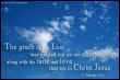 The grace of our Lord was poured out on me abundantly, along with the faith and love that are in Christ Jesus.  (1.Timothy 1,14)