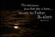 No-one knows about that day or hour... but only the Father. Be alert! (Mark 13,32+33)