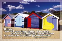 Alles, was ich gesehen habe, lehrt mich, unserem Sch�pfer zu vertrauen f�r alles, was ich nicht gesehen habe. (Ralph Waldo Emerson)