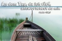 An dem Tag, da ich rief, antwortetest du mir. (Psalm 138,3)