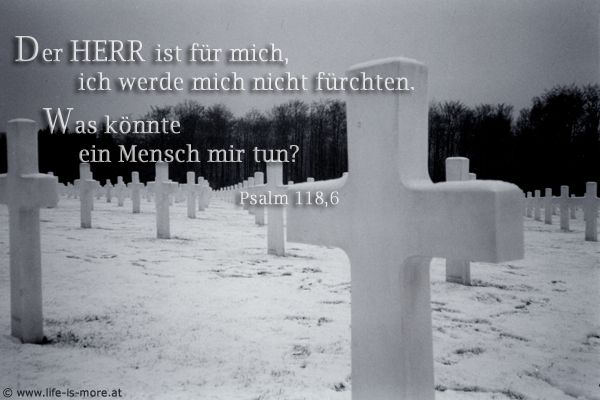Der HERR ist für mich, ich werde mich nicht fürchten. Was könnte ein Mensch mir tun? Psalm 118,6 - Bildquelle: pixelio.de