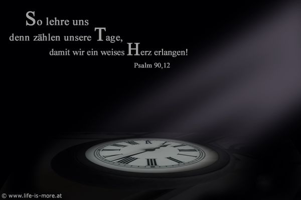 So lehre uns denn zählen unsere Tage, damit wir ein weises Herz erlangen! Psalm 90,12 - Bildquelle: pixelio.de