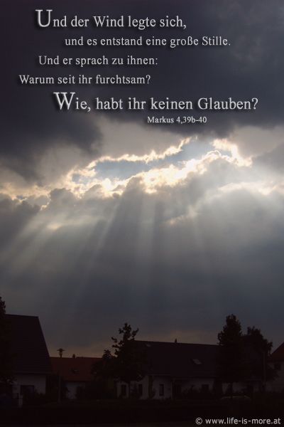 Und der Wind legte sich, und es entstand eine große Stille. Und er sprach zu ihnen: Warum seid ihr furchtsam? Habt ihr noch keinen Glauben? Markus 4,39-40 - Bildquelle: pixelio.de
