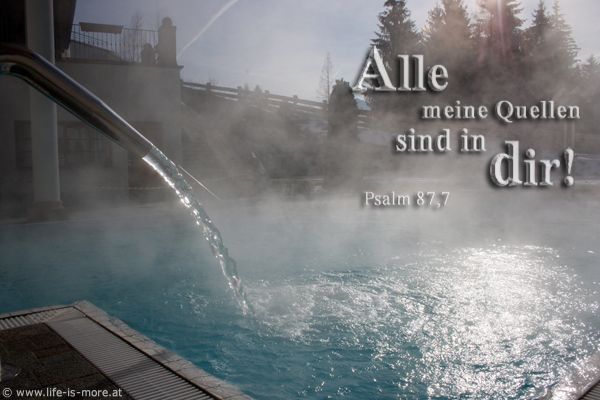 Alle meine Quellen sind in dir! Psalm 87,7 - Bildquelle: pixelio.de