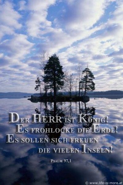 Der HERR ist König! Es frohlocke die Erde! Es sollen sich freuen die vielen Inseln!  Psalm 97,1 - Bildquelle: pixelio.de