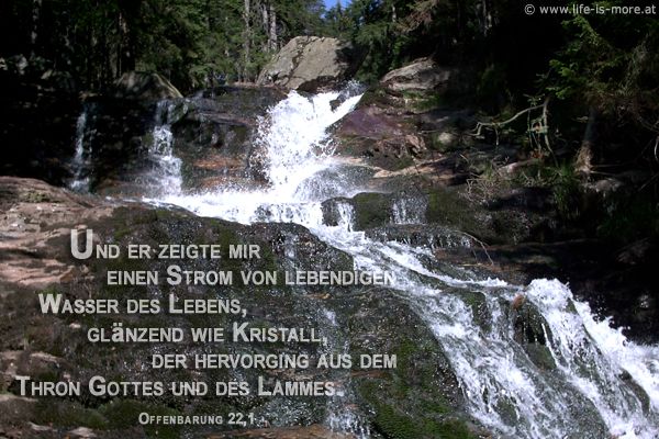 Und er zeigte mir einen Strom von lebendigen Wasser des Lebens, glänzend wie Kristall, der hervorging aus dem Thron Gottes und des Lammes.  Offenbarung 22,1 - Bildquelle: pixelio.de