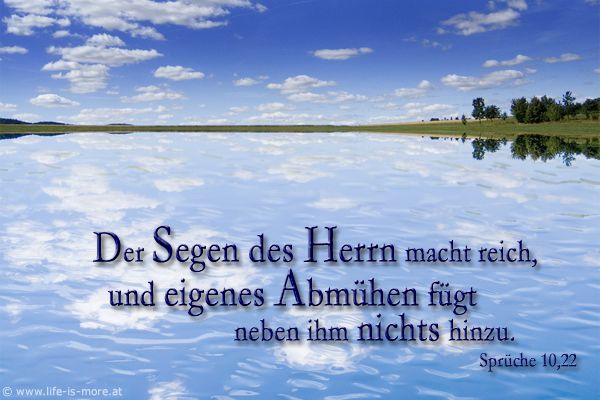 Der Segen des HERRN, der macht reich, und eigenes Abmühen fügt neben ihm nichts hinzu. Sprüche 10,22 - Bildquelle: pixelio.de