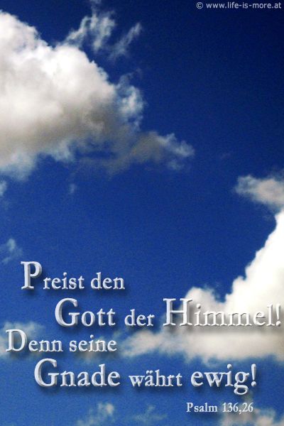 Preist den Gott der Himmel! Denn seine Gnade währt ewig! Psalm 136,26 - Bildquelle: pixelio.de