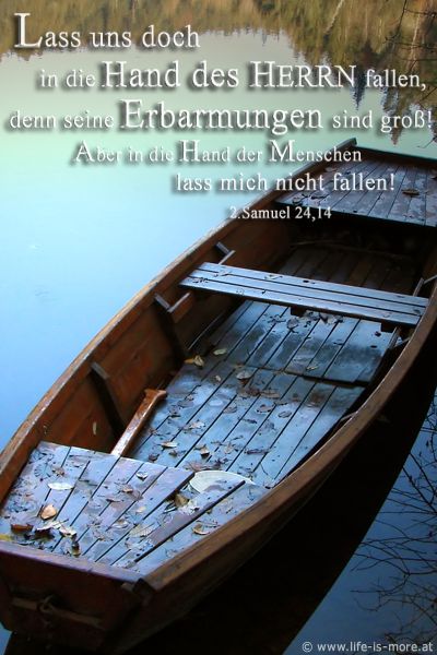 Laß uns doch in die Hand des HERRN fallen, denn seine Erbarmungen sind groß! Aber in die Hand der Menschen laß mich nicht fallen! 2.Samuel 24,14 - Bildquelle: pixelio.de