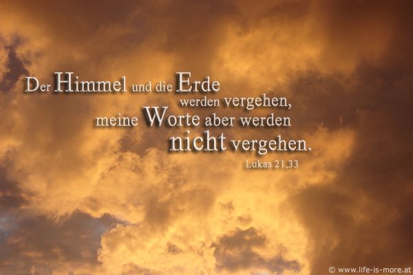Der Himmel und die Erde werden vergehen, meine Worte aber werden nicht vergehen. Lukas 21,33 - Bildquelle: pixelio.de