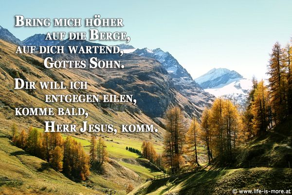 Bring mich höher auf die Berge, auf dich wartend Gottes Sohn. Dir will ich entgegen eilen, komme bald, Herr Jesus, komm. Lied - Bildquelle: pixelio.de