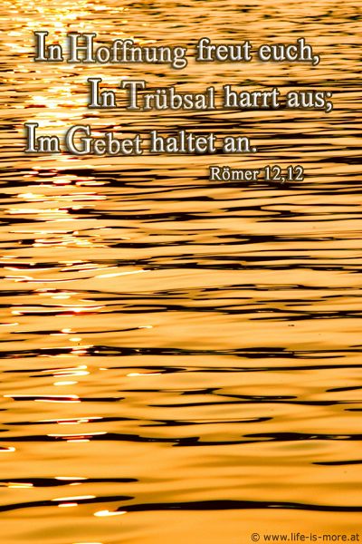 In Hoffnung freut euch, in Trübsal harrt aus; im Gebet haltet an. Römer 12,12 - Bildquelle: pixelio.de