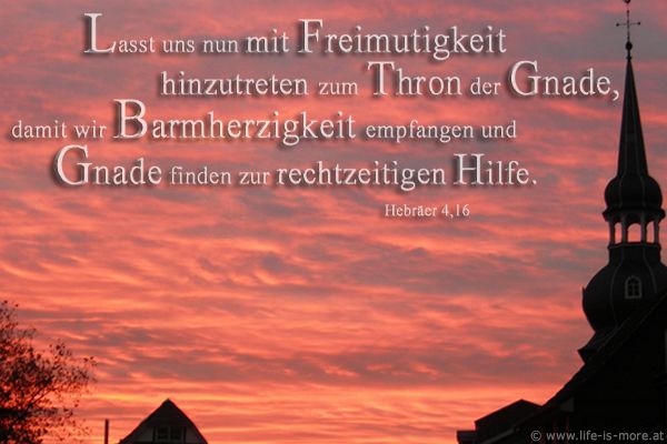 Lasst uns nun mit Freimütigkeit hinzutreten zum Thron der Gnade, damit wir Barmherzigkeit empfangen und Gnade finden zur rechtzeitigen Hilfe!  Hebräer 4,16 - Bildquelle: pixelio.de