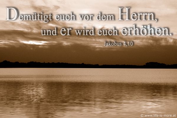 Demütigt euch vor dem Herrn, und er wird euch erhöhen. Jakobus 4,10 - Bildquelle: pixelio.de