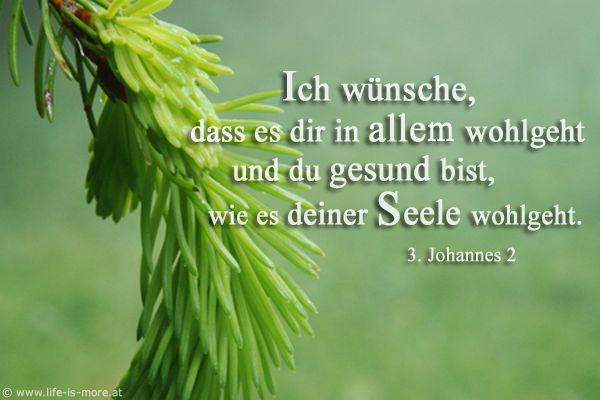 Ich wünsche, dass es dir in allem wohlgeht und du gesund bist, wie es deiner Seele wohlgeht. 3.Johannes 2 - Bildquelle: pixelio.de