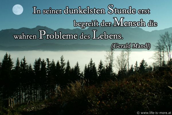 In seiner dunkelsten Stunde erst begreift der Mensch die wahren Probleme des Lebens. Gerlad Mandl - Bildquelle: pixelio.de