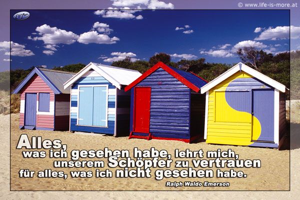 Alles, was ich gesehen habe, lehrt mich, unserem Schöpfer zu vertrauen für alles, was ich nicht gesehen habe. Ralph Waldo Emerson - Bildquelle: pixelio.de