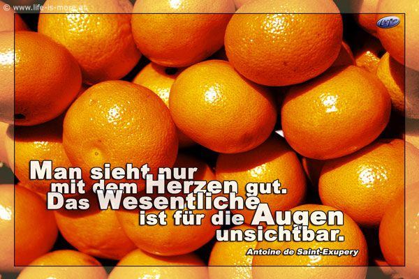 Man sieht nur mit dem Herzen gut. Das Wesentliche ist für die Augen unsichtbar. Antoine de Saint-Exupery - Bildquelle: pixelio.de