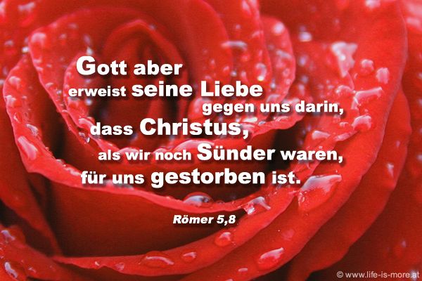 Gott aber erweist seine Liebe gegen uns darin, dass Christus, als wir noch Sünder waren, für uns gestorben ist. Römer 5,5 - Bildquelle: pixelio.de