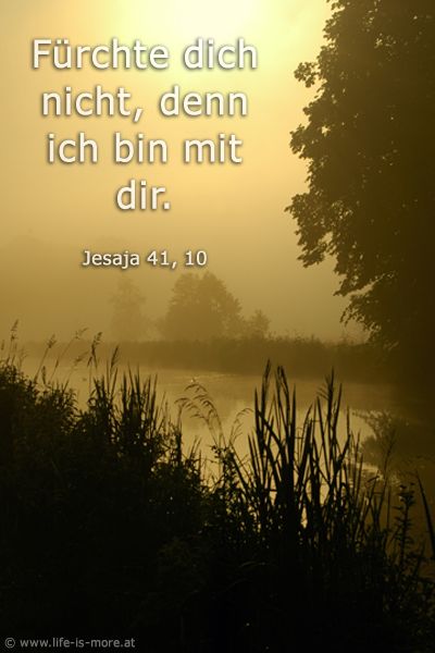 Fürchte dich nicht, denn ich bin mit dir. Jesaja 41,10 - Bildquelle: pixelio.de