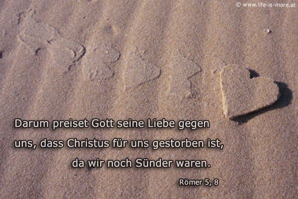 Darum preiset Gott seine Liebe gegen uns, dass Christus für uns gestorben ist, da wir noch Sünder waren. Römer 5,8 - Bildquelle: pixelio.de