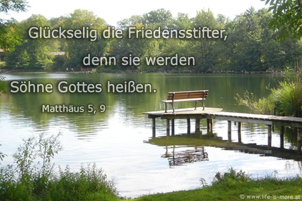 Glückselig die Friedensstifter, denn sie werden Söhne Gottes heißen. Matthäus 5,9 - Bildquelle: pixelio.de