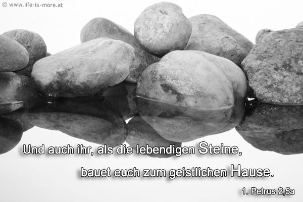 Und auch ihr, als die lebendigen Steine, bauet euch zum geistlichen Hause. 1.Petrus 2,5a - Bildquelle: pixelio.de