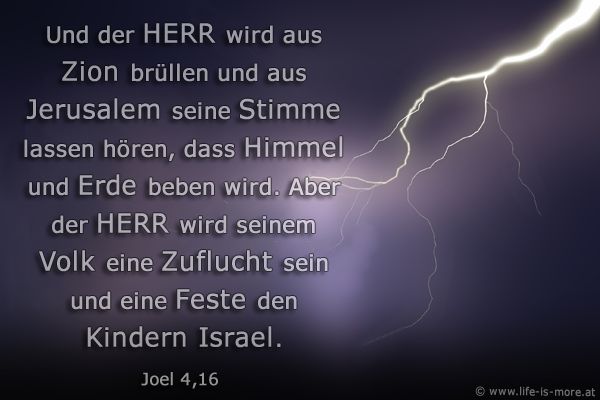 Und der HERR wird aus Zion brüllen und aus Jerusalem seine Stimme lassen hören, dass Himmel und Erde beben wird. Aber der HERR wird seinem Volk eine Zuflucht sein und eine Feste den Kindern Israel. Joel 4,16 - Bildquelle: pixelio.de