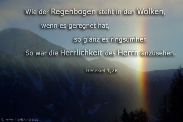 Wie der Regenbogen steht in den Wolken, wenn es geregnet hat, so glänz es ringsumher. So war die Herrlichkeit des Herrn anzusehen. Hesekiel 1,28 - Bildquelle: pixelio.de