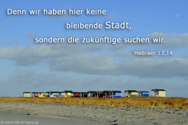 Denn wir haben hier keine bleibende Stadt, sondern die zukünftige suchen wir. Hebräer 13,14 - Bildquelle: pixelio.de