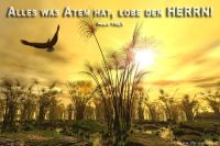 Alles was Atem hat, lobe den Herrn. (Psalm 150,5)