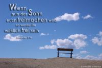 Wenn nun der Sohn euch frei machen wird, so werdet ihr wirklich frei sein. (Johannes 8,36)