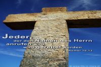Jeder, der den Namen des Herrn anrufen wird, wird gerettet werden. (Römer 10,13)