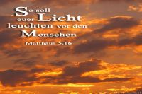 So soll euer Licht leuchten vor den Menschen. (Matthäus 5,16)