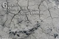 Glücklich der Mann, der nicht folgt dem Rat der Gottlosen. (Psalm 1,1)