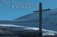 Geh hin und verkündige das Reich Gottes. (Lukas 9,60)