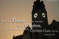 Denn aus Gnade seid ihr errettet durch Glauben, und das nicht aus euch, Gottes Gabe ist es. (Epheser 2,8)