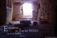 Es kommt der Tag des HERRN, ja er ist nahe. (Joel 2,1)