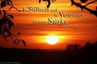 In Stillsein und in Vertrauen ist eure Stärke. (Jesaja 30,15b)