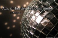 Ach, ich bin des Treibens müde. (J.W. Goethe)