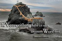 In Verzweiflung halte ich mich an einem Wort fest. (Manfred Hinrich)