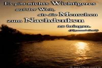 Es gibt nichts Wichtigeres auf der Welt, als die Menschen zum Nachdenken zu bringen. (Sigmund Graff)