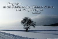 Eingehüllt in die schützenden Hände Gottes sind wir geborgen. (Ernst Ferstl)