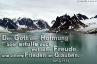 Der Gott der Hoffnung aber erfülle euch mit aller Freude und allem Frieden im Glauben. (Römer 15,13)