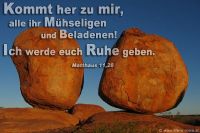 Kommt her zu mir, alle ihr Mähseligen und Beladenen! Ich werde euch Ruhe geben. (Matthäus 11, 28)