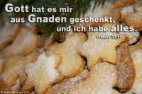 Gott hat es mir aus Gnade geschenkt, und ich habe alles. (1.Mose 33,11)