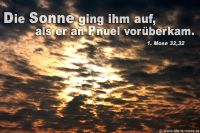 Die Sonne ging ihm auf, als er an Pnuel vorüberkam. (1.Mose 32,32)