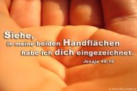 Siehe, in meine beiden Handflächen habe ich dich eingezeichnet. (Jesaja 49,16)