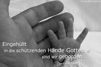Eingehüllt in die schützenden Hände Gottes sind wir geborgen. (Ernst Ferstl)